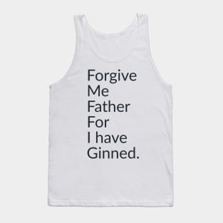 Forgive me father for I have ginned. Tank Top